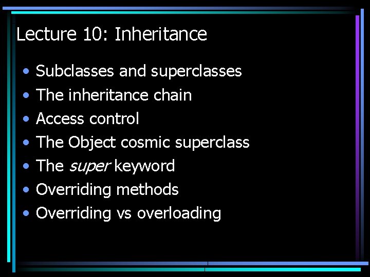 Lecture 10: Inheritance • • Subclasses and superclasses The inheritance chain Access control The