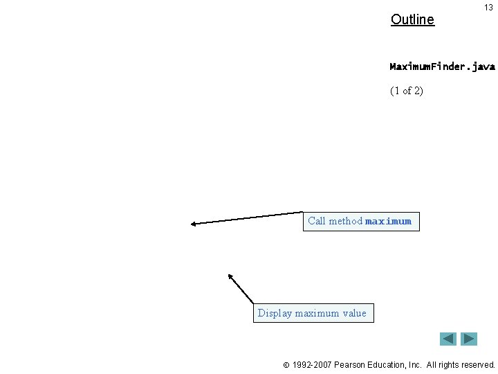 Outline 13 Maximum. Finder. java (1 of 2) Call method maximum Display maximum value