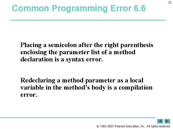 Common Programming Error 6. 6 23 Placing a semicolon after the right parenthesis enclosing