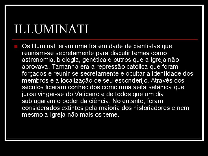 ILLUMINATI n Os Illuminati eram uma fraternidade de cientistas que reuniam-se secretamente para discutir