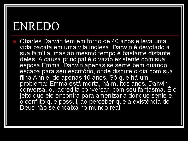 ENREDO n Charles Darwin tem em torno de 40 anos e leva uma vida