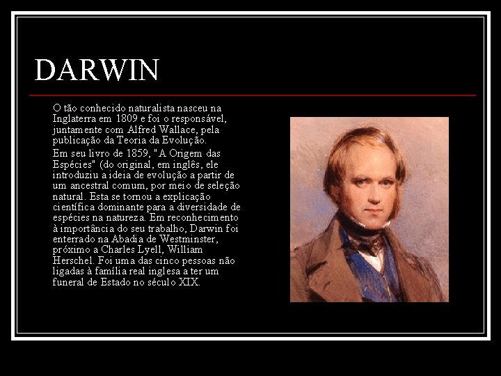 DARWIN O tão conhecido naturalista nasceu na Inglaterra em 1809 e foi o responsável,