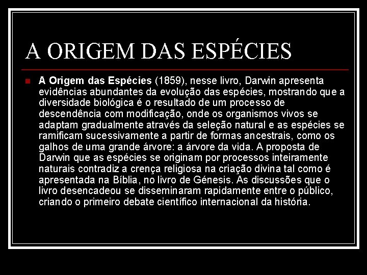 A ORIGEM DAS ESPÉCIES n A Origem das Espécies (1859), nesse livro, Darwin apresenta