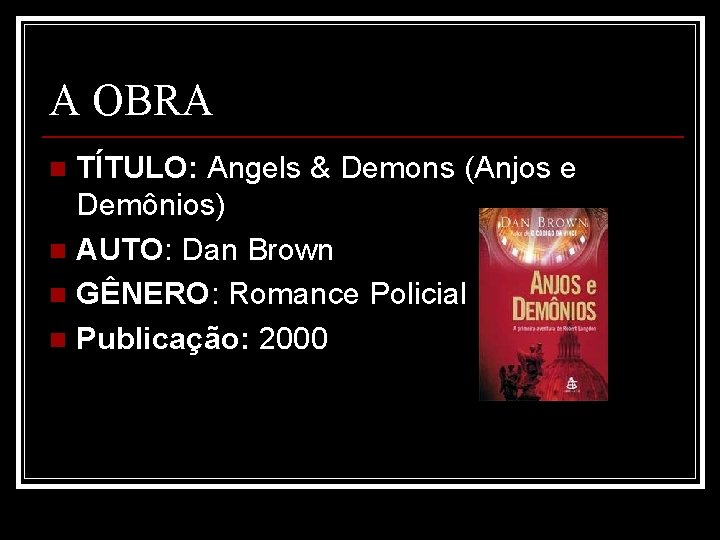 A OBRA TÍTULO: Angels & Demons (Anjos e Demônios) n AUTO: Dan Brown n