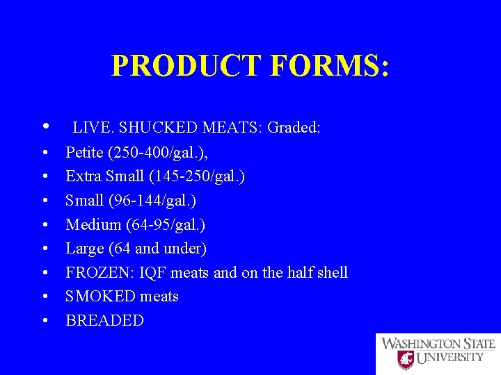 PRODUCT FORMS: • • • LIVE. SHUCKED MEATS: Graded: Petite (250 -400/gal. ), Extra