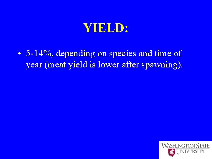 YIELD: • 5 -14%, depending on species and time of year (meat yield is
