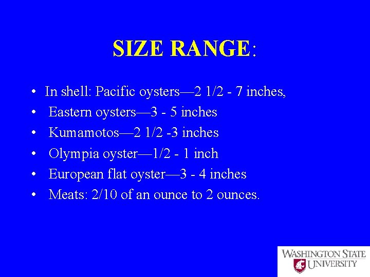 SIZE RANGE: • • • In shell: Pacific oysters— 2 1/2 - 7 inches,
