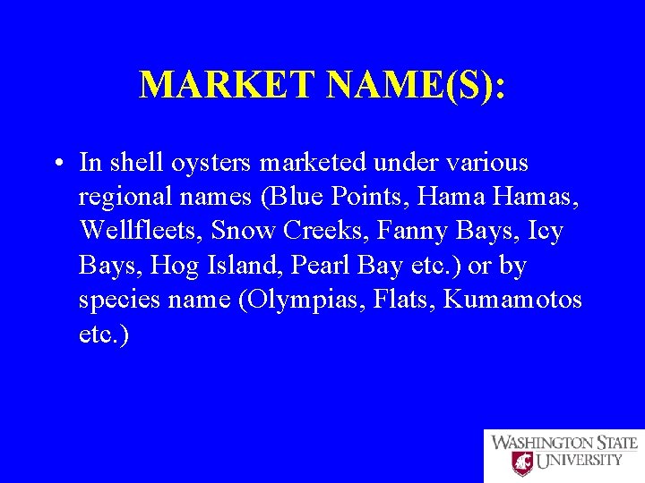 MARKET NAME(S): • In shell oysters marketed under various regional names (Blue Points, Hamas,