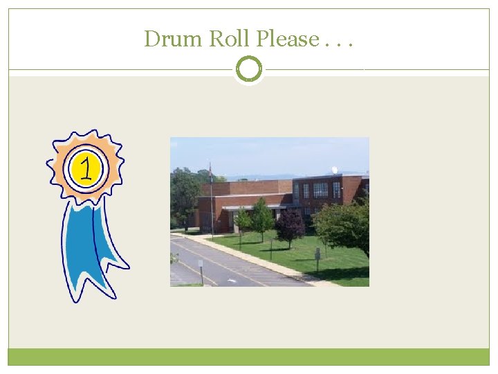 Drum Roll Please. . . 