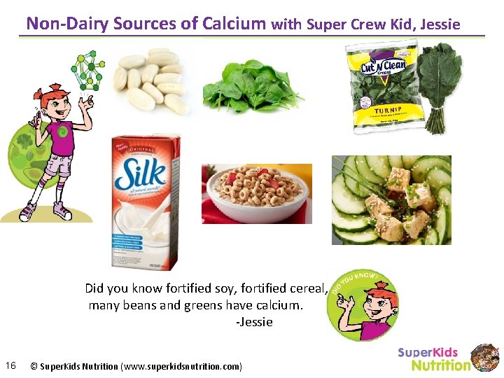 Non-Dairy Sources of Calcium with Super Crew Kid, Jessie Did you know fortified soy,