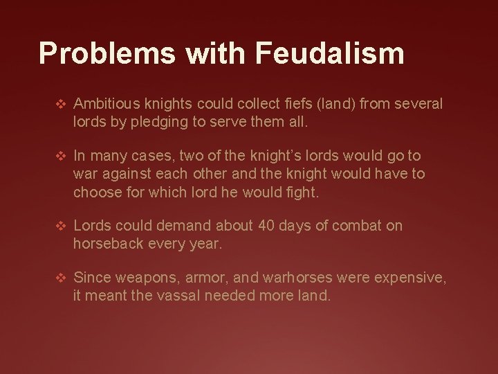 Problems with Feudalism v Ambitious knights could collect fiefs (land) from several lords by