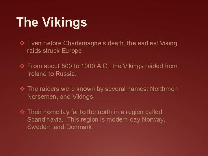 The Vikings v Even before Charlemagne’s death, the earliest Viking raids struck Europe. v