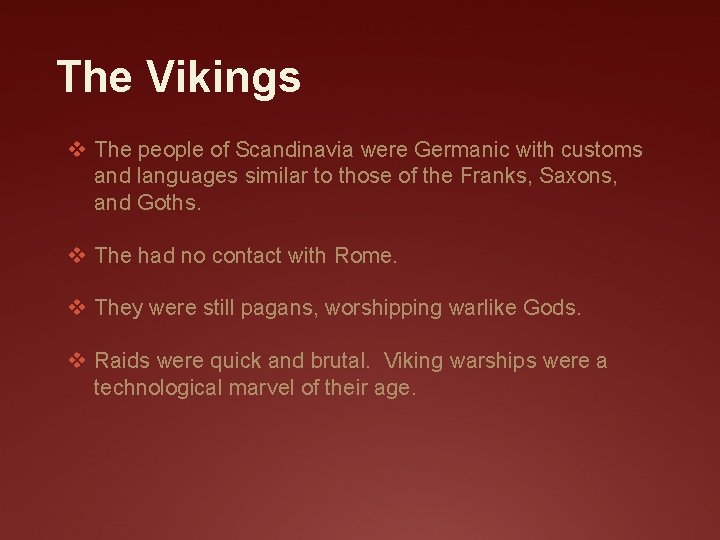 The Vikings v The people of Scandinavia were Germanic with customs and languages similar