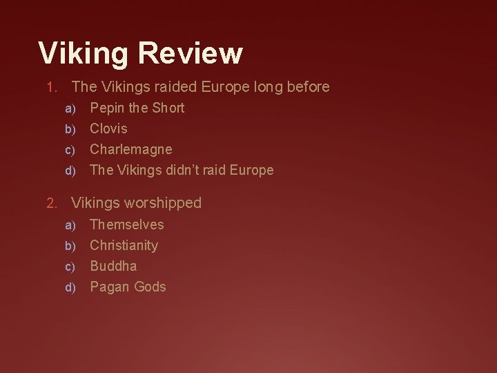 Viking Review 1. The Vikings raided Europe long before Pepin the Short b) Clovis