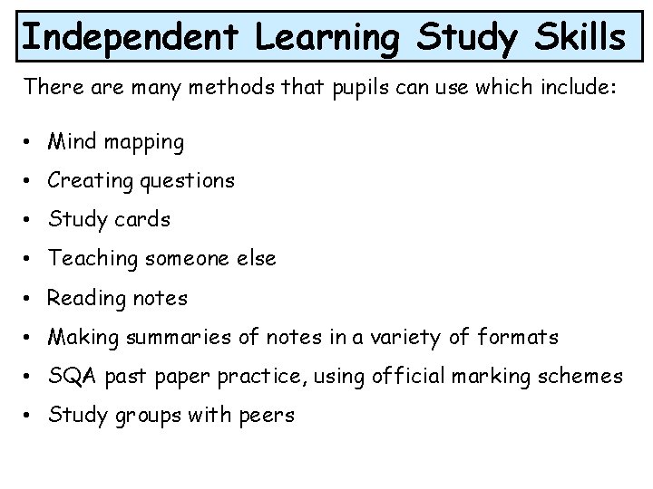 Independent Learning Study Skills There are many methods that pupils can use which include: