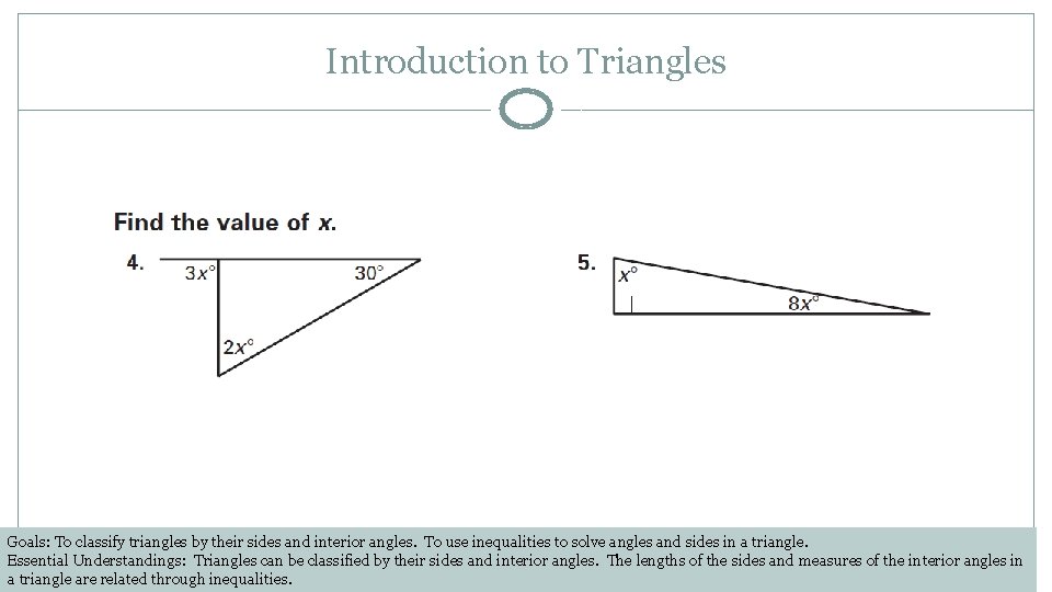 Introduction to Triangles Goals: To classify triangles by their sides and interior angles. To