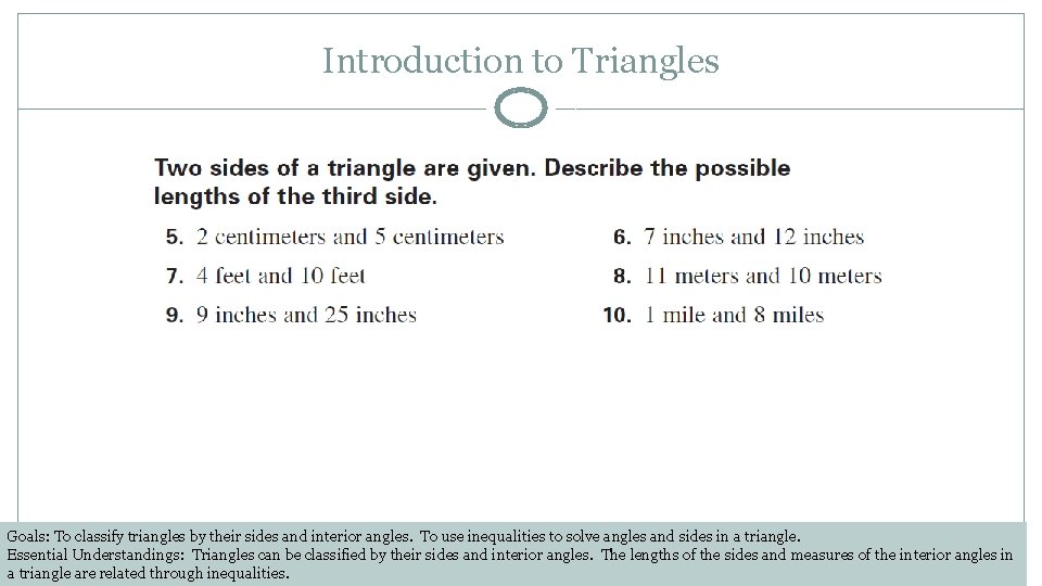 Introduction to Triangles Goals: To classify triangles by their sides and interior angles. To