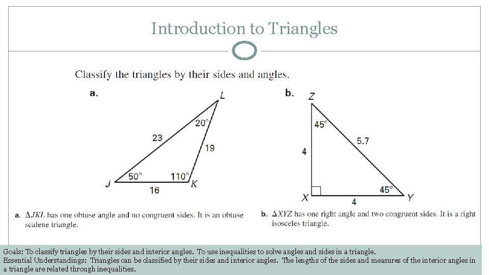 Introduction to Triangles Goals: To classify triangles by their sides and interior angles. To