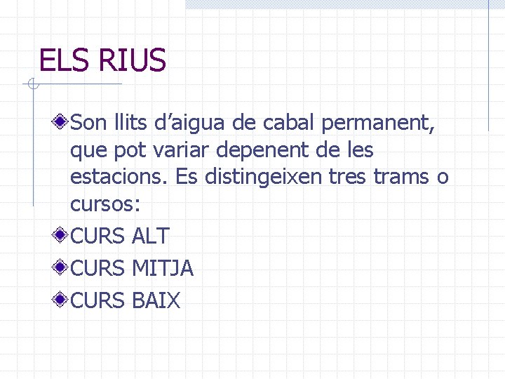 ELS RIUS Son llits d’aigua de cabal permanent, que pot variar depenent de les