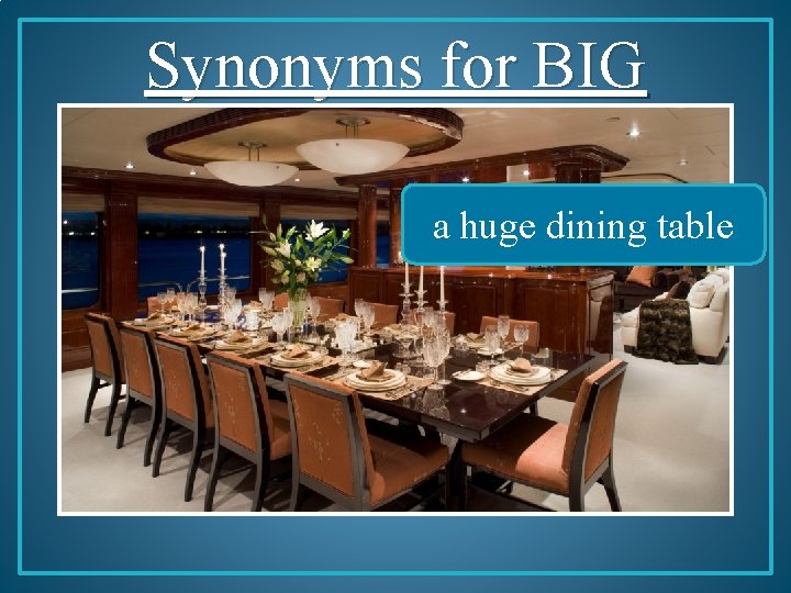Synonyms for BIG a huge dining table 