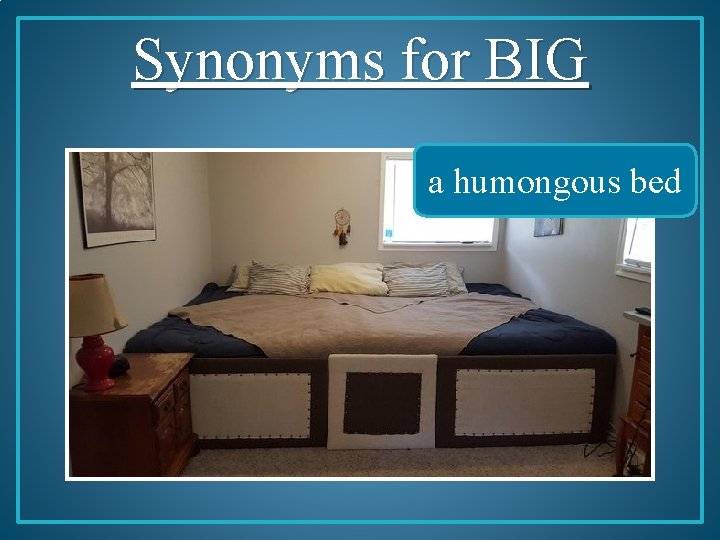 Synonyms for BIG a humongous bed 