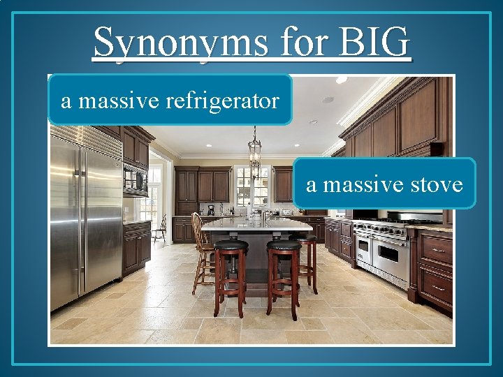 Synonyms for BIG a massive refrigerator a massive stove 