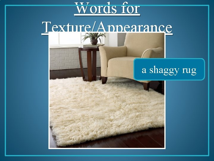 Words for Texture/Appearance a shaggy rug 