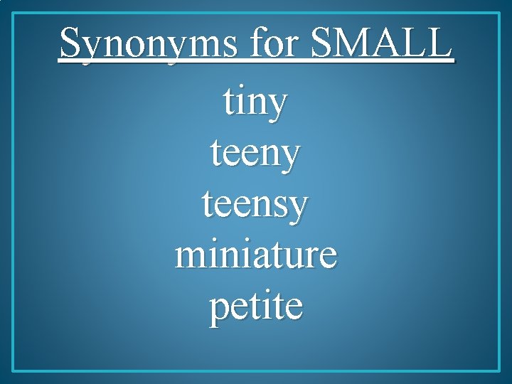 Synonyms for SMALL tiny teensy miniature petite 