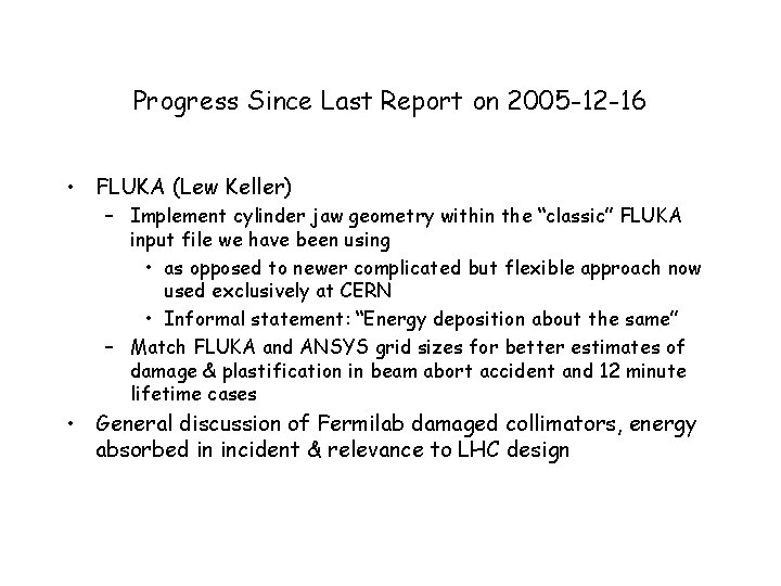 Progress Since Last Report on 2005 -12 -16 • FLUKA (Lew Keller) – Implement