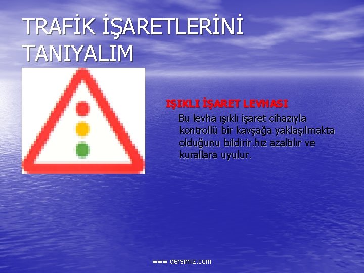 TRAFİK İŞARETLERİNİ TANIYALIM IŞIKLI İŞARET LEVHASI Bu levha ışıklı işaret cihazıyla kontrollü bir kavşağa