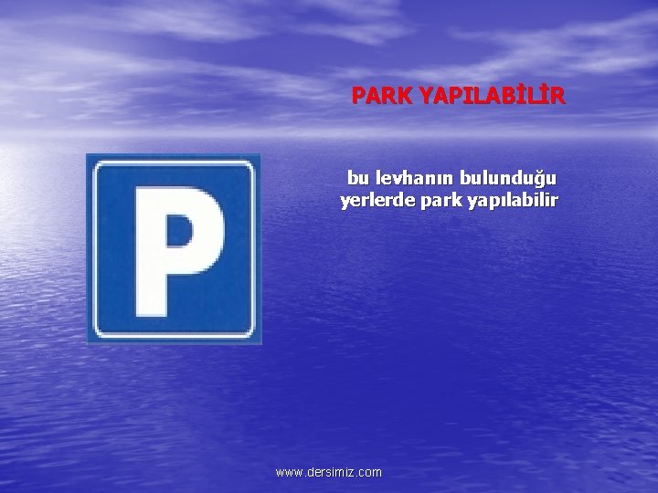 PARK YAPILABİLİR bu levhanın bulunduğu yerlerde park yapılabilir www. dersimiz. com 