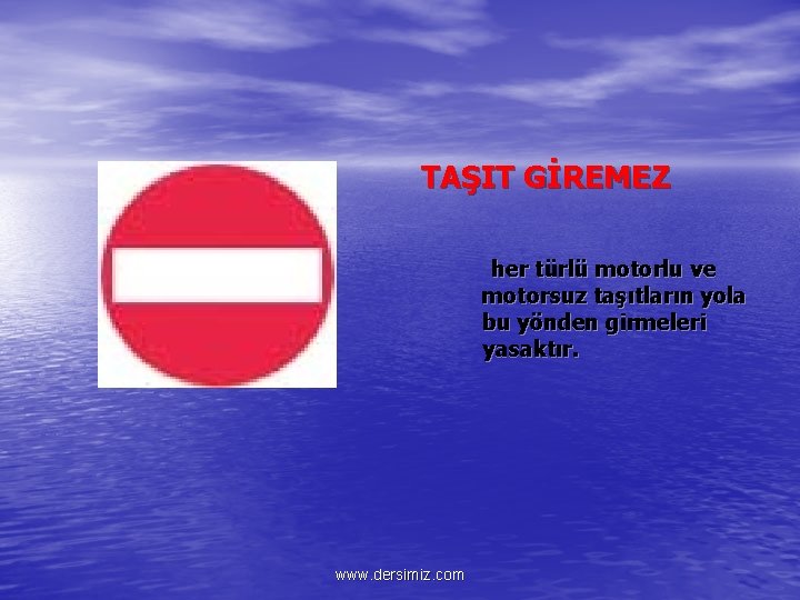 TAŞIT GİREMEZ her türlü motorlu ve motorsuz taşıtların yola bu yönden girmeleri yasaktır. www.