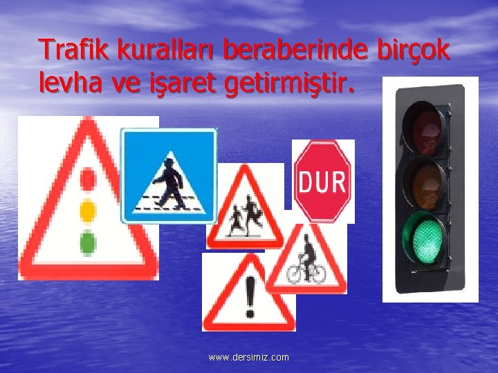 Trafik kuralları beraberinde birçok levha ve işaret getirmiştir. www. dersimiz. com 