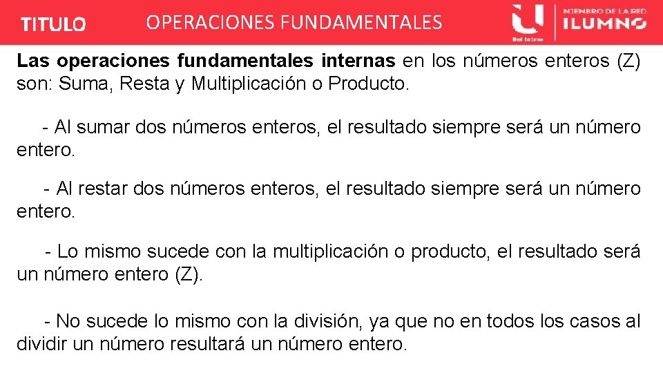 OPERACIONES FUNDAMENTALES Las operaciones fundamentales internas en los números enteros (Z) son: Suma, Resta