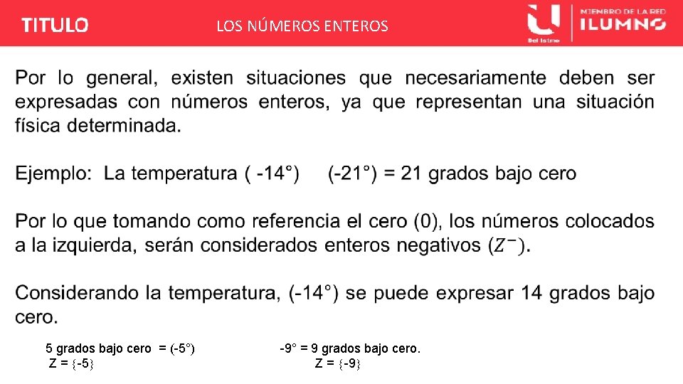 LOS NÚMEROS ENTEROS 5 grados bajo cero = (-5°) Z = -5 -9° =