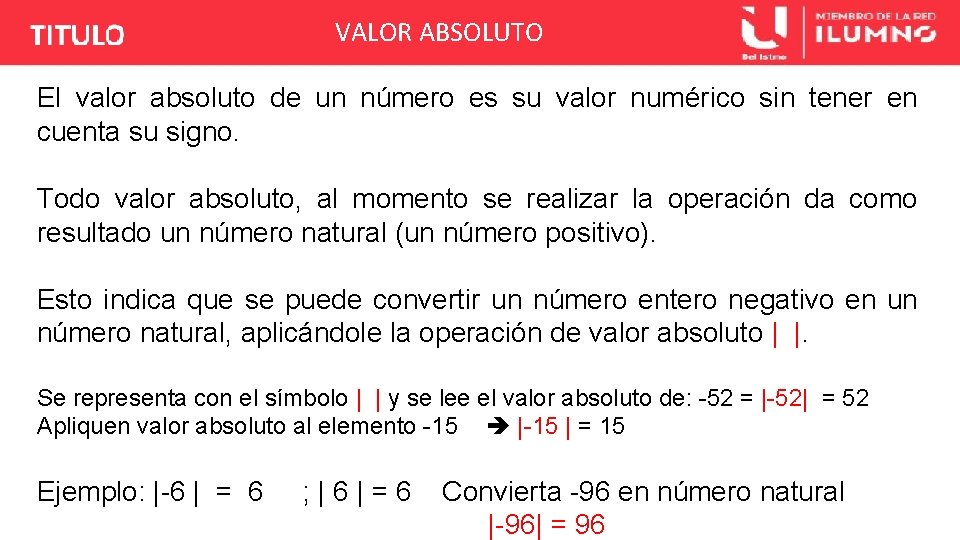 VALOR ABSOLUTO El valor absoluto de un número es su valor numérico sin tener