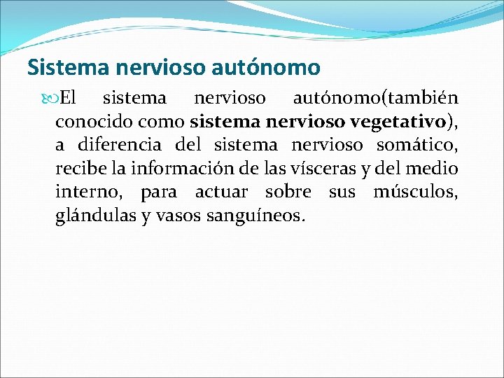 Sistema nervioso autónomo El sistema nervioso autónomo(también conocido como sistema nervioso vegetativo), a diferencia