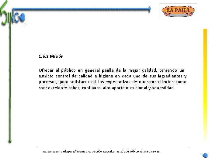 1. 6. 2 Misión Ofrecer al público en general paella de la mejor calidad,