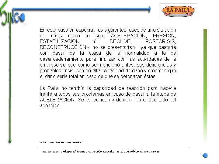 En este caso en especial, las siguientes fases de una situación de crisis como