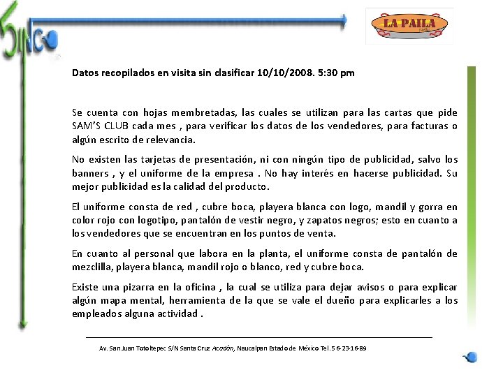 Datos recopilados en visita sin clasificar 10/10/2008. 5: 30 pm Se cuenta con hojas