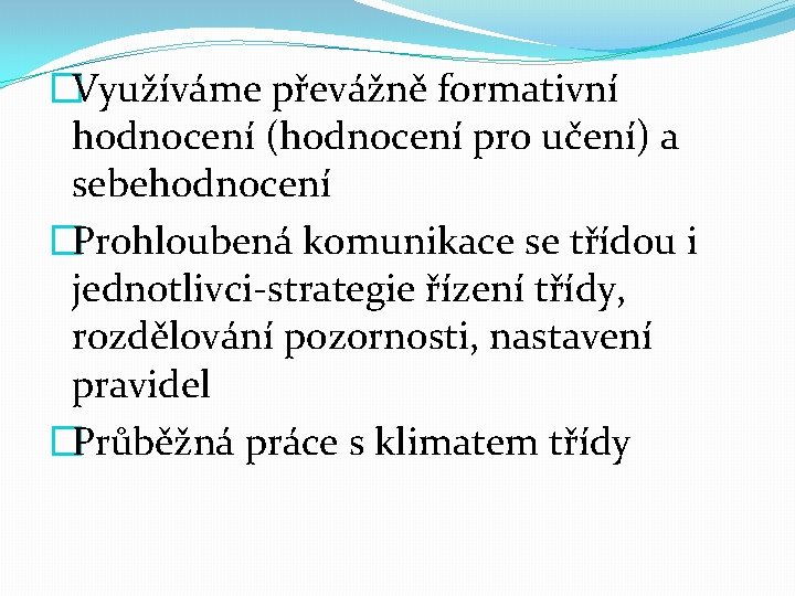 �Využíváme převážně formativní hodnocení (hodnocení pro učení) a sebehodnocení �Prohloubená komunikace se třídou i