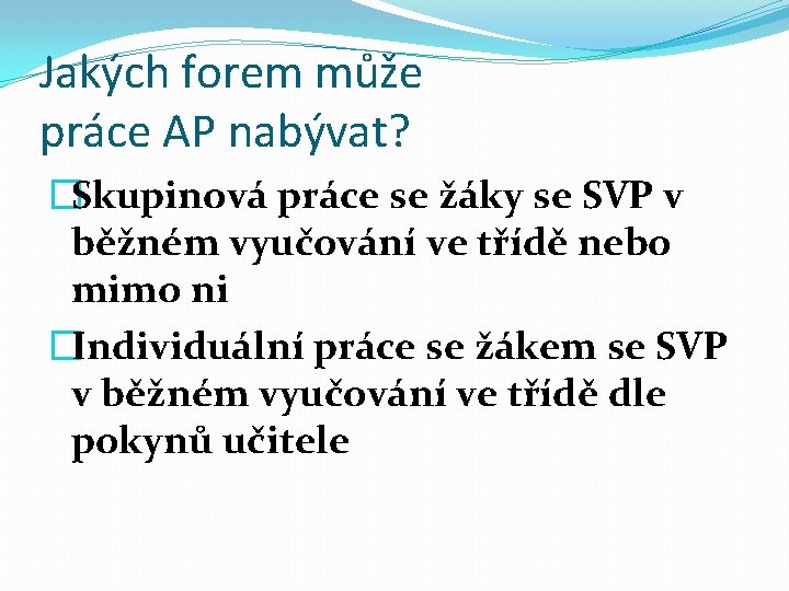 Jakých forem může práce AP nabývat? �Skupinová práce se žáky se SVP v běžném