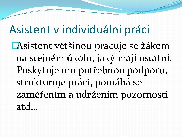 Asistent v individuální práci �Asistent většinou pracuje se žákem na stejném úkolu, jaký mají