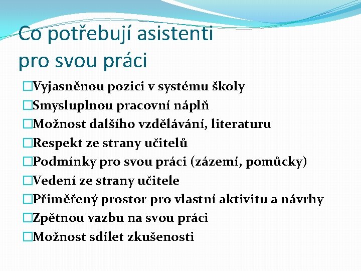 Co potřebují asistenti pro svou práci �Vyjasněnou pozici v systému školy �Smysluplnou pracovní náplň