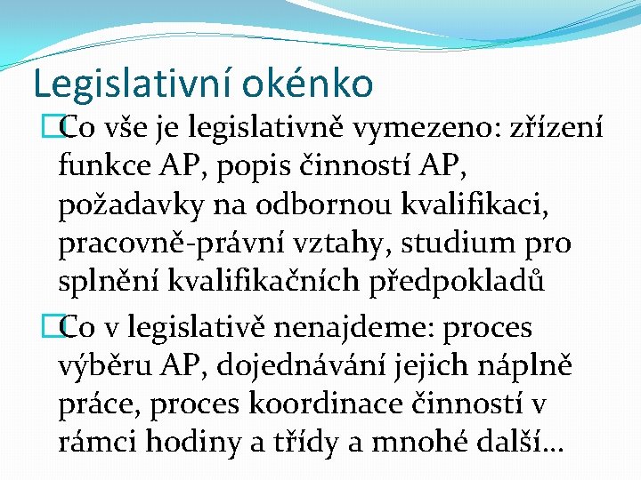 Legislativní okénko �Co vše je legislativně vymezeno: zřízení funkce AP, popis činností AP, požadavky