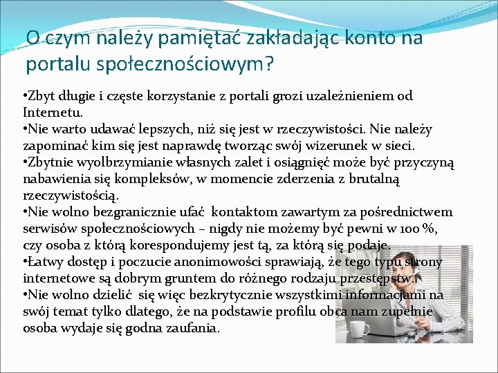 O czym należy pamiętać zakładając konto na portalu społecznościowym? • Zbyt długie i częste