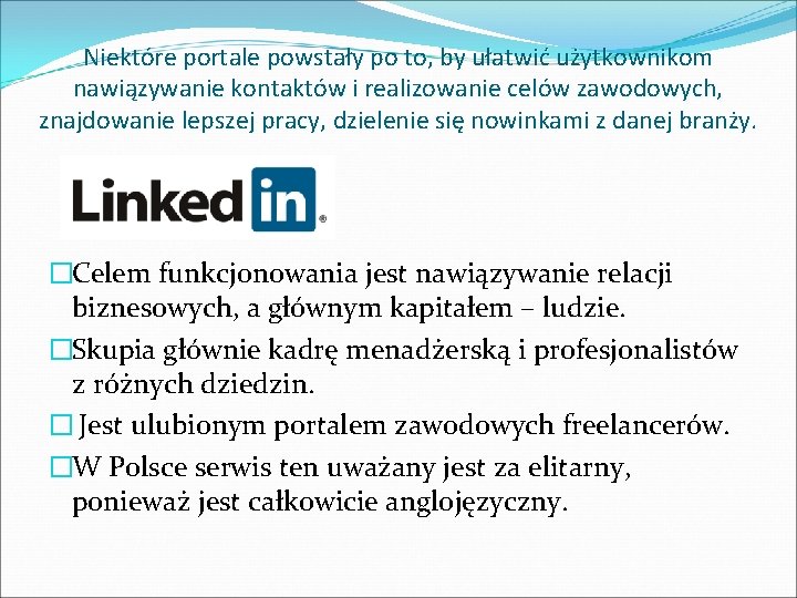 Niektóre portale powstały po to, by ułatwić użytkownikom nawiązywanie kontaktów i realizowanie celów zawodowych,