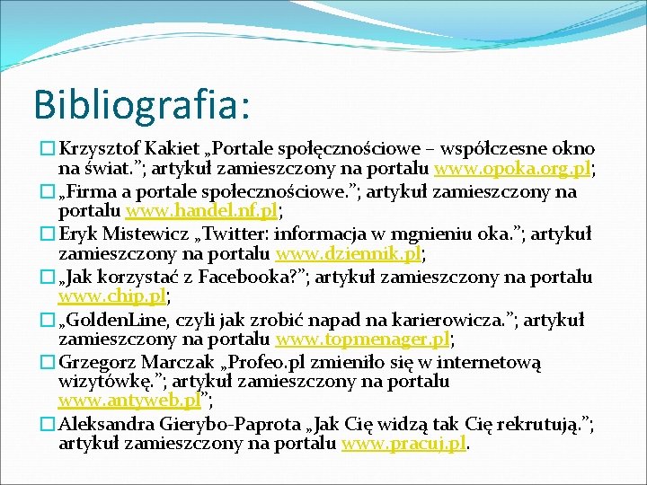 Bibliografia: �Krzysztof Kakiet „Portale społęcznościowe – współczesne okno na świat. ”; artykuł zamieszczony na