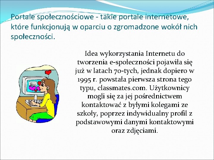 Portale społecznościowe - takie portale internetowe, które funkcjonują w oparciu o zgromadzone wokół nich