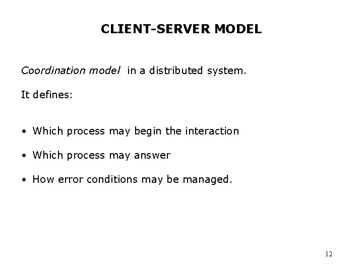 CLIENT-SERVER MODEL Coordination model in a distributed system. It defines: • Which process may